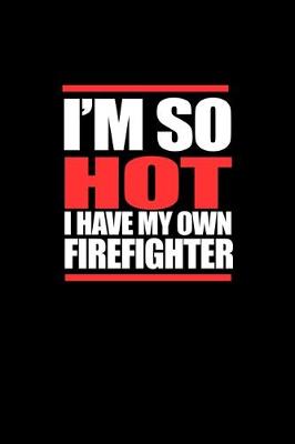 Book cover for I'm so hot I have my own firefighter