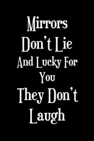 Cover of Mirrors Don't Lie And Lucky For You They Don't Laugh