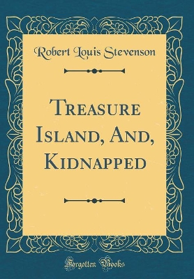 Book cover for Treasure Island, And, Kidnapped (Classic Reprint)