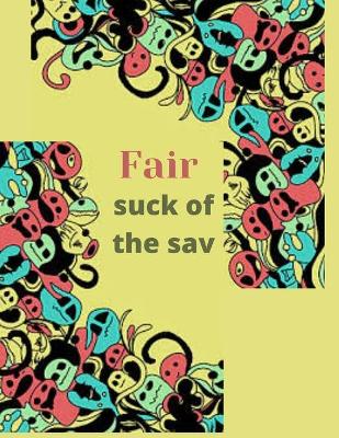 Cover of Fair Suck of the Sav