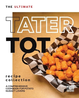 Book cover for The Ultimate Tater Tot Recipe Collection