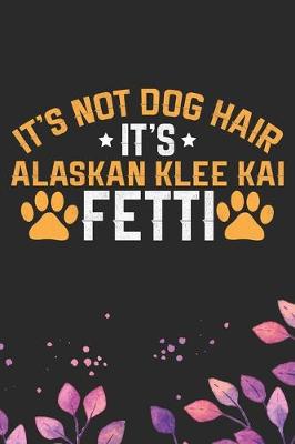 Book cover for It's Not Dog Hair It's Alaskan Klee Kai Fetti