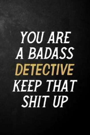 Cover of You Are A Badass Detective Keep That Shit Up