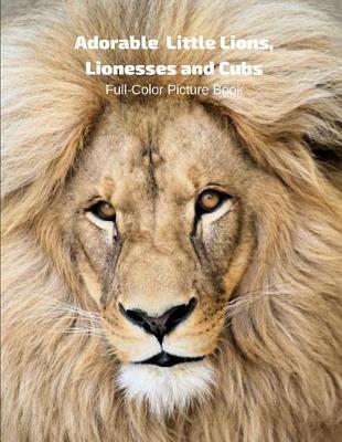 Book cover for Adorable Lion, Lionesses and Cubs Full-Color Picture Book