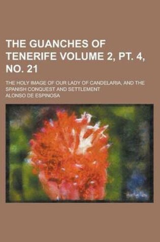 Cover of The Guanches of Tenerife; The Holy Image of Our Lady of Candelaria, and the Spanish Conquest and Settlement Volume 2, PT. 4, No. 21