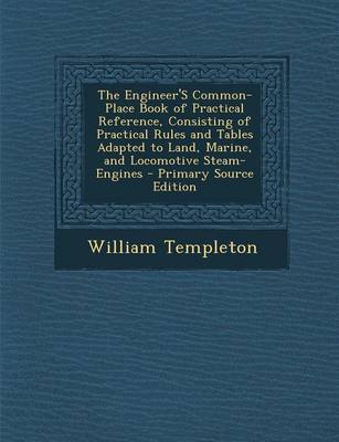 Book cover for The Engineer's Common-Place Book of Practical Reference, Consisting of Practical Rules and Tables Adapted to Land, Marine, and Locomotive Steam-Engine