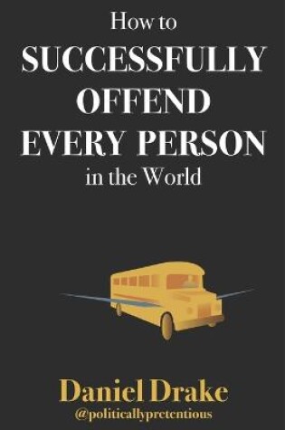 Cover of How to Successfully Offend Every Person in the World