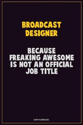 Book cover for Broadcast Designer, Because Freaking Awesome Is Not An Official Job Title