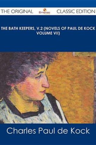 Cover of The Bath Keepers, V.2 (Novels of Paul de Kock Volume VII) - The Original Classic Edition