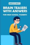 Book cover for Brain Teasers With Answers For High School Students