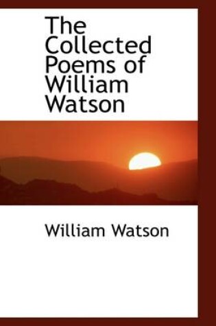 Cover of The Collected Poems of William Watson