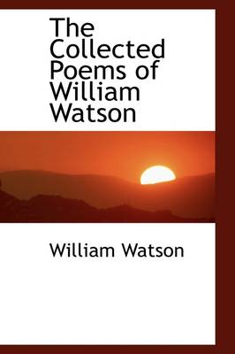 Book cover for The Collected Poems of William Watson