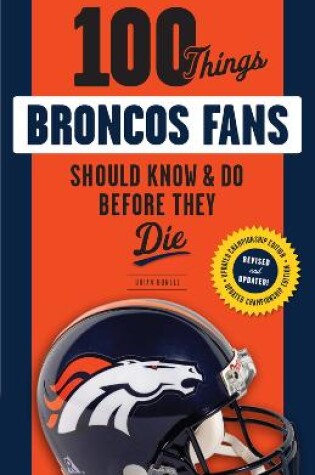 Cover of 100 Things Broncos Fans Should Know & Do Before They Die