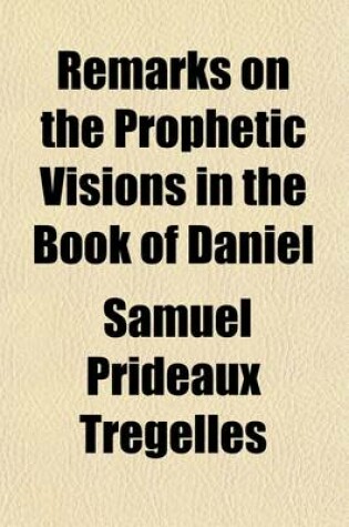 Cover of Remarks on the Prophetic Visions in the Book of Daniel