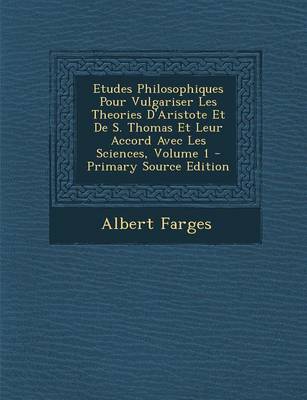 Book cover for Etudes Philosophiques Pour Vulgariser Les Theories D'Aristote Et de S. Thomas Et Leur Accord Avec Les Sciences, Volume 1