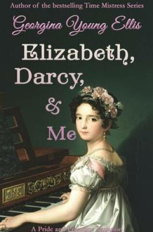 Cover of Elizabeth, Darcy, & Me