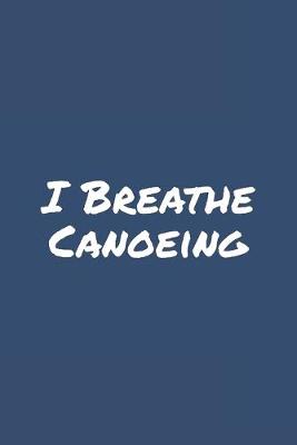 Book cover for I Breathe Canoeing
