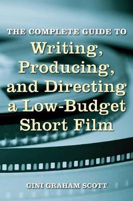 Book cover for The Complete Guide to Writing, Producing and Directing a Low-Budget Short Film