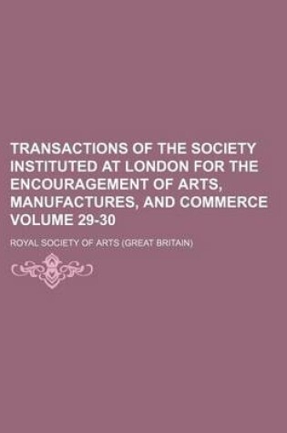 Cover of Transactions of the Society Instituted at London for the Encouragement of Arts, Manufactures, and Commerce Volume 29-30