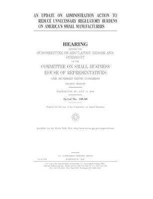 Book cover for An update on Administration action to reduce unnecessary regulatory burdens on America's small manufacturers