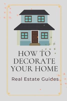 Cover of How To Decorate Your Home
