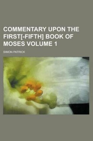 Cover of Commentary Upon the First[-Fifth] Book of Moses Volume 1