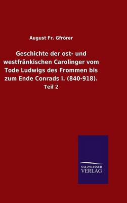 Book cover for Geschichte der ost- und westfrankischen Carolinger vom Tode Ludwigs des Frommen bis zum Ende Conrads I. (840-918).