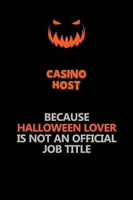 Book cover for Casino Host Because Halloween Lover Is Not An Official Job Title