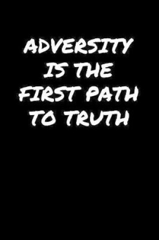 Cover of Adversity Is The First Path To Truth�