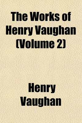 Book cover for The Works of Henry Vaughan (Volume 2)