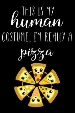 Cover of This Is My Human Costume, I'm Really A Pizza
