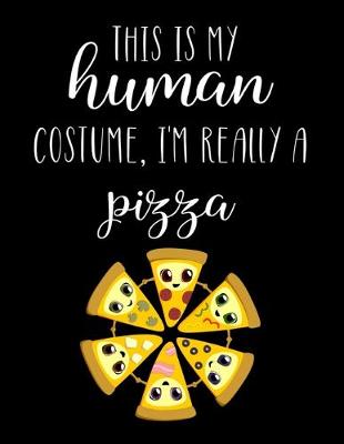 Book cover for This Is My Human Costume, I'm Really A Pizza