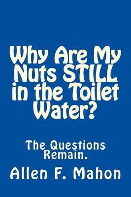 Book cover for Why Are My Nuts Still in the Toilet Water?