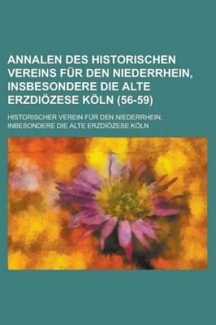 Cover of Annalen Des Historischen Vereins Fur Den Niederrhein, Insbesondere Die Alte Erzdiozese Koln (56-59 )