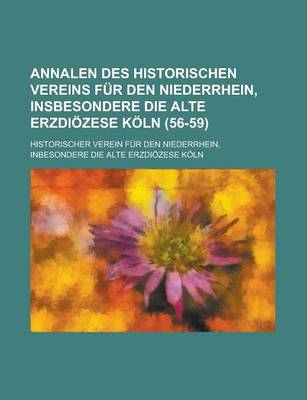 Book cover for Annalen Des Historischen Vereins Fur Den Niederrhein, Insbesondere Die Alte Erzdiozese Koln (56-59 )