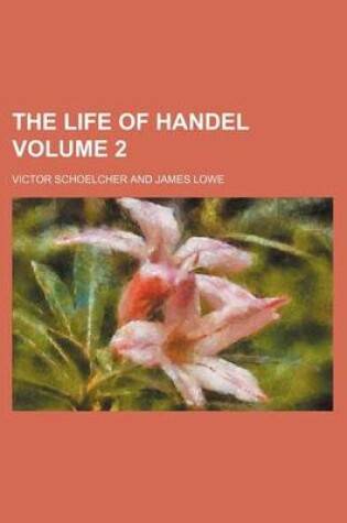 Cover of The Life of Handel Volume 2