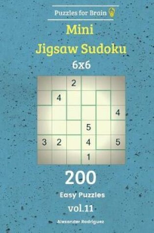 Cover of Puzzles for Brain - Mini Jigsaw Sudoku 200 Easy Puzzles 6x6 vol. 11