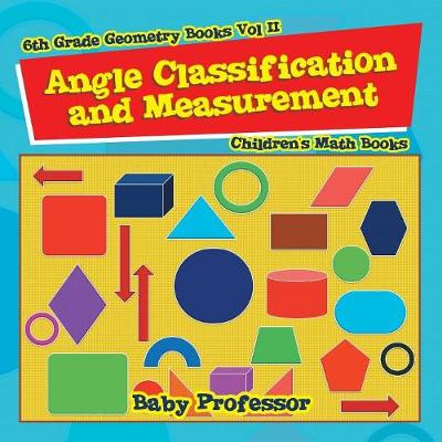 Book cover for Angle Classification and Measurement - 6th Grade Geometry Books Vol II Children's Math Books