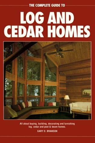 Cover of The Complete Guide to Log and Cedar Homes