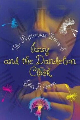 Cover of The Mysterious Times of Izzy and the Dandelion Clock