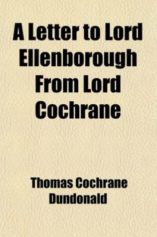 Cover of A Letter to Lord Ellenborough from Lord Cochrane