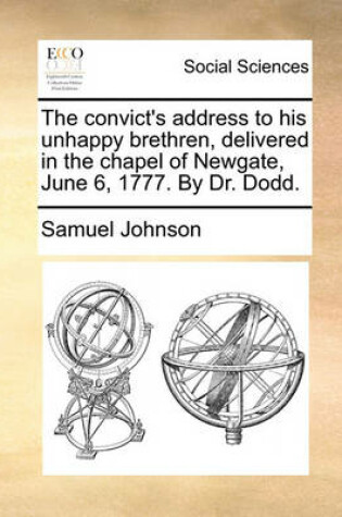 Cover of The Convict's Address to His Unhappy Brethren, Delivered in the Chapel of Newgate, June 6, 1777. by Dr. Dodd.