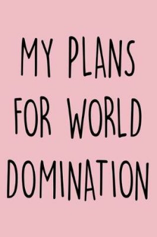 Cover of My Plans For World Domination