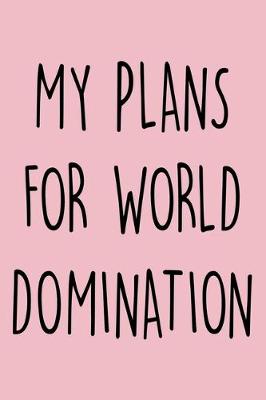 Book cover for My Plans For World Domination