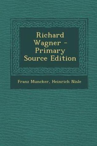 Cover of Richard Wagner - Primary Source Edition