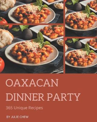 Book cover for 365 Unique Oaxacan Dinner Party Recipes