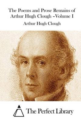 Book cover for The Poems and Prose Remains of Arthur Hugh Clough -Volume I