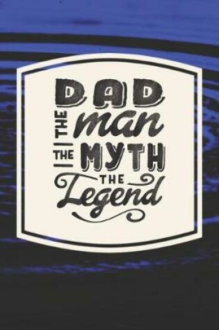 Cover of Dad The Man The Myth The Legend