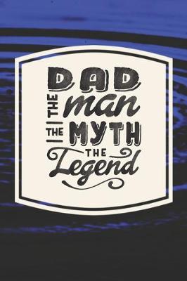 Book cover for Dad The Man The Myth The Legend