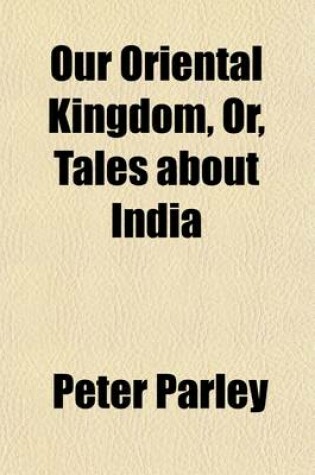 Cover of Our Oriental Kingdom; Or, Tales about India